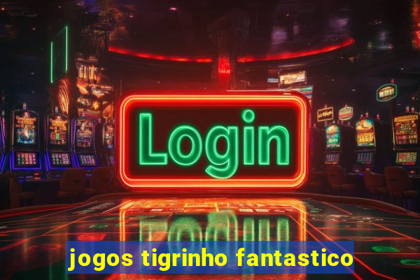 jogos tigrinho fantastico