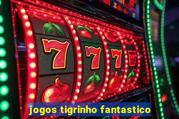 jogos tigrinho fantastico