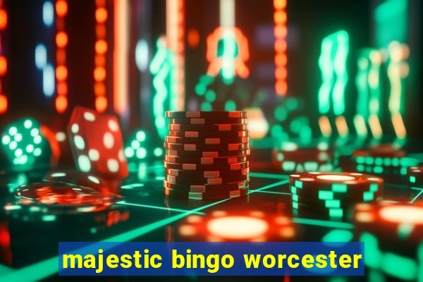 majestic bingo worcester