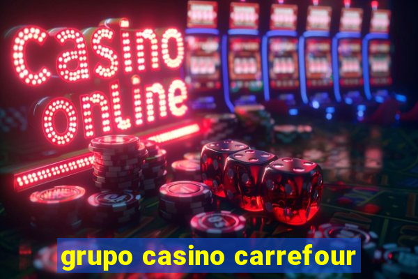 grupo casino carrefour