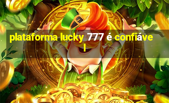 plataforma lucky 777 é confiável