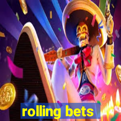 rolling bets