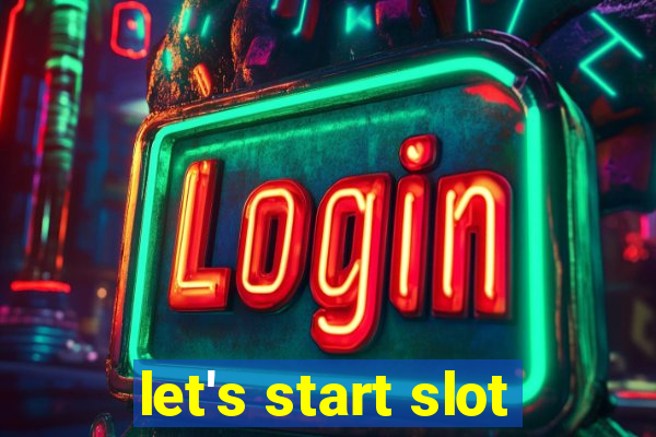 let's start slot