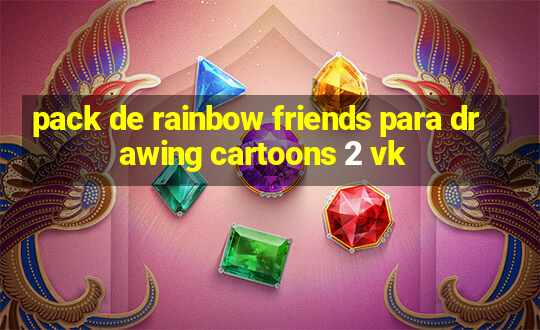 pack de rainbow friends para drawing cartoons 2 vk