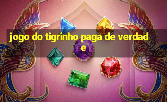 jogo do tigrinho paga de verdade