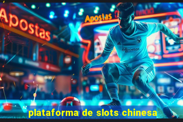 plataforma de slots chinesa