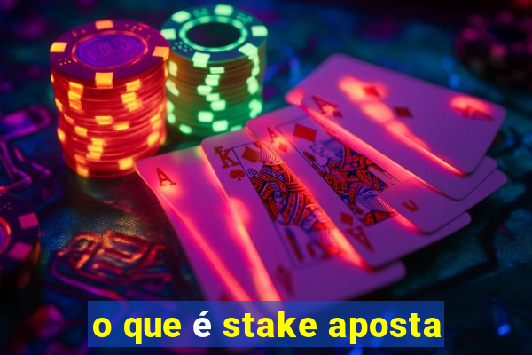 o que é stake aposta