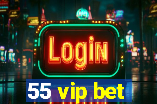 55 vip bet