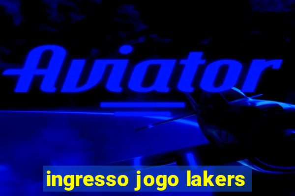 ingresso jogo lakers