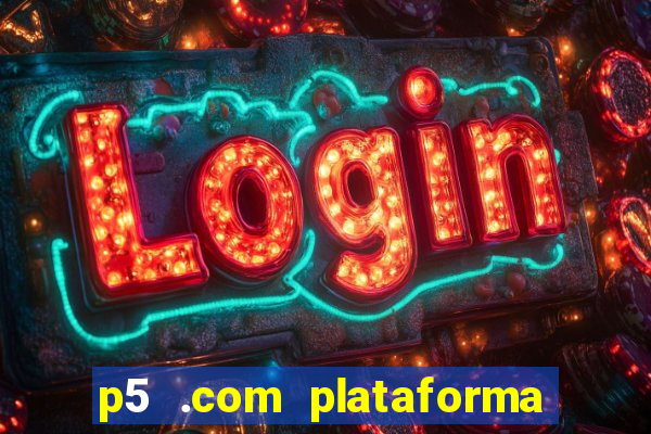 p5 .com plataforma de jogos