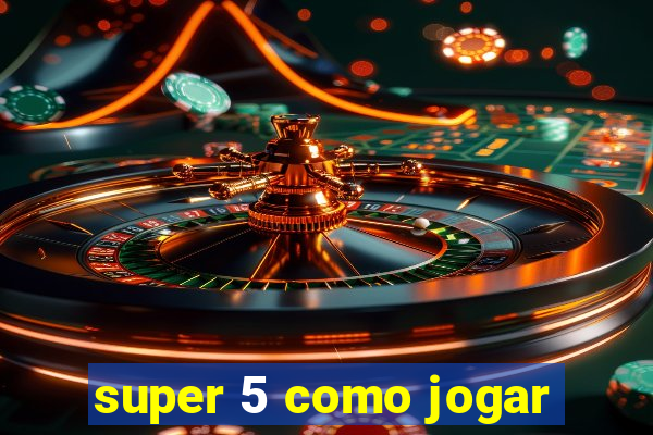 super 5 como jogar