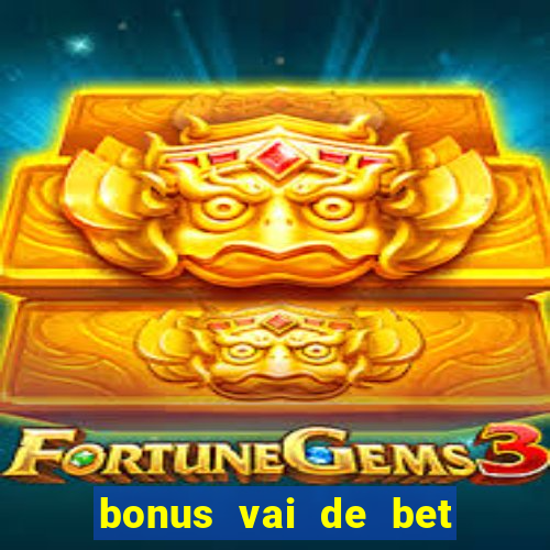 bonus vai de bet como usar