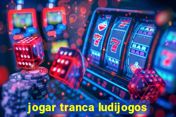 jogar tranca ludijogos