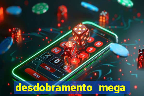 desdobramento mega sena 36 dezenas grátis