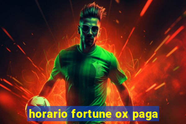 horario fortune ox paga