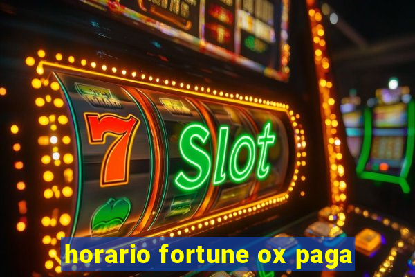 horario fortune ox paga