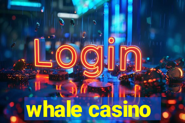 whale casino