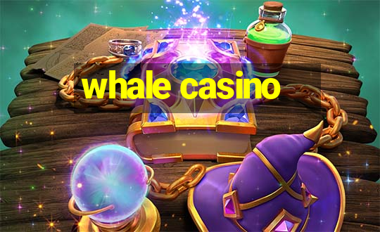 whale casino