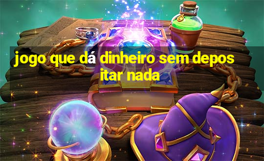 jogo que dá dinheiro sem depositar nada