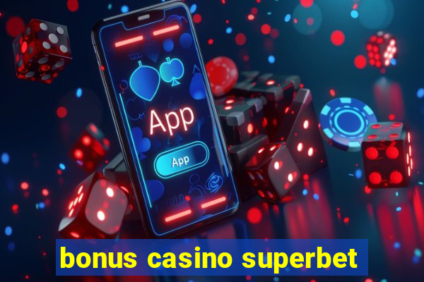 bonus casino superbet