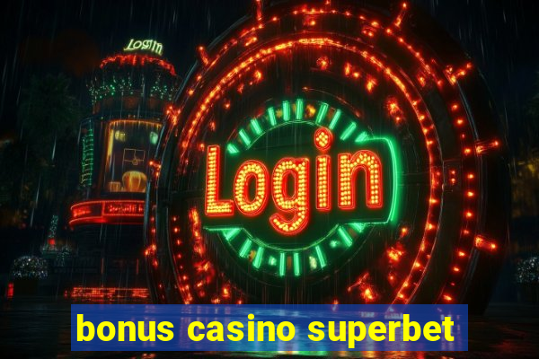 bonus casino superbet