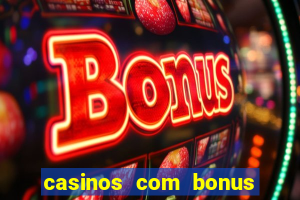 casinos com bonus sem deposito