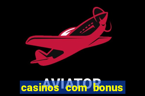 casinos com bonus sem deposito