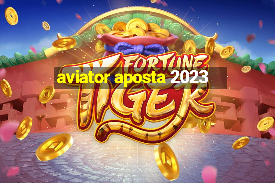 aviator aposta 2023