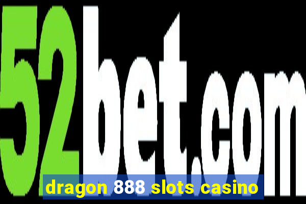 dragon 888 slots casino