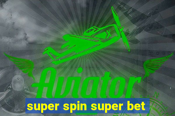 super spin super bet