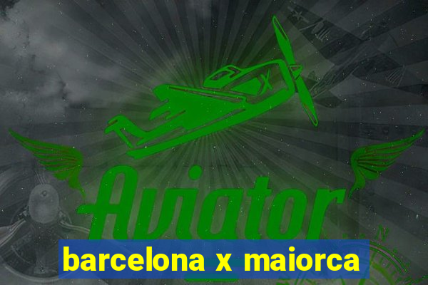 barcelona x maiorca