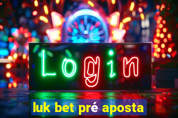 luk bet pré aposta