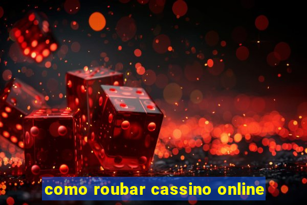 como roubar cassino online