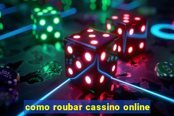 como roubar cassino online