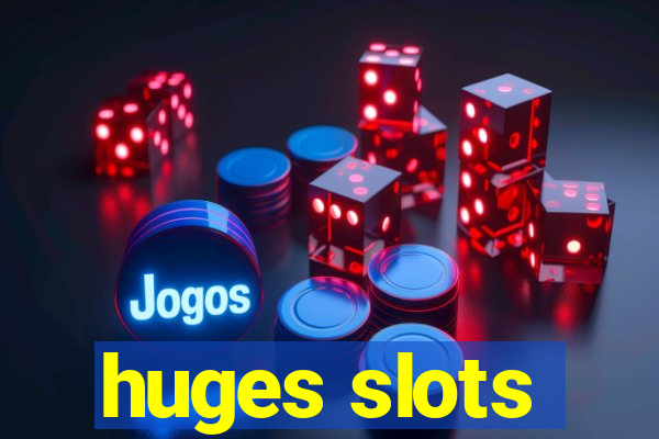 huges slots