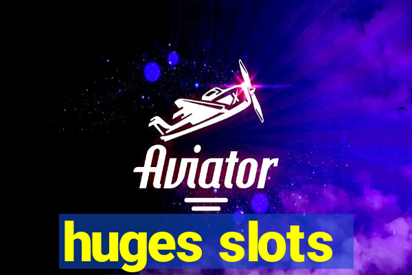 huges slots