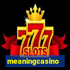 meaningcasino