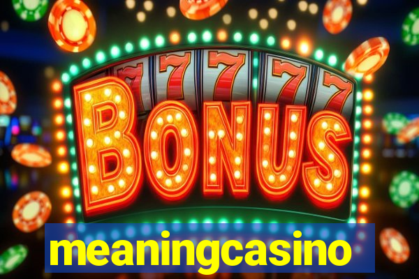 meaningcasino