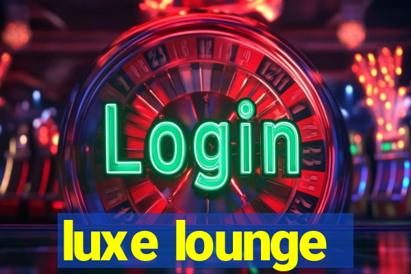 luxe lounge