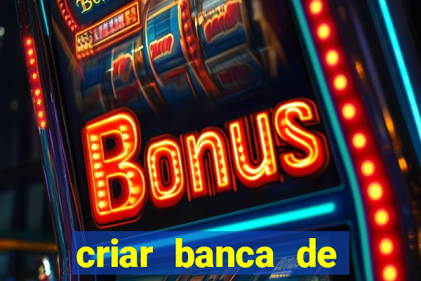 criar banca de apostas gr谩tis