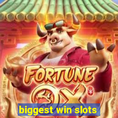 biggest win slots