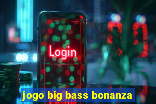 jogo big bass bonanza