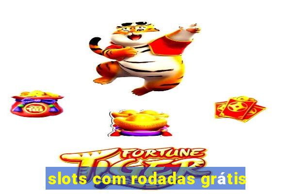 slots com rodadas grátis