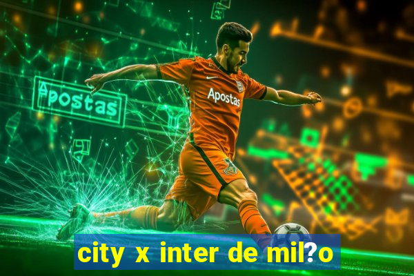 city x inter de mil?o