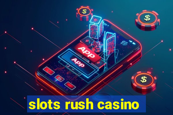 slots rush casino