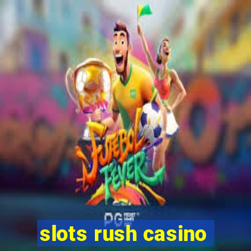 slots rush casino