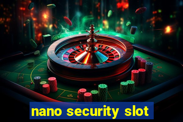 nano security slot