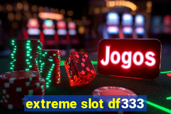 extreme slot df333