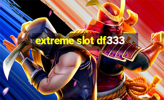 extreme slot df333