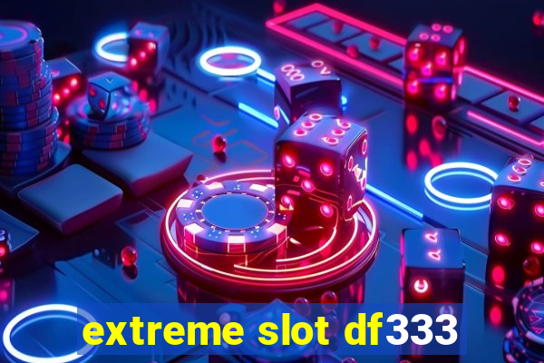 extreme slot df333